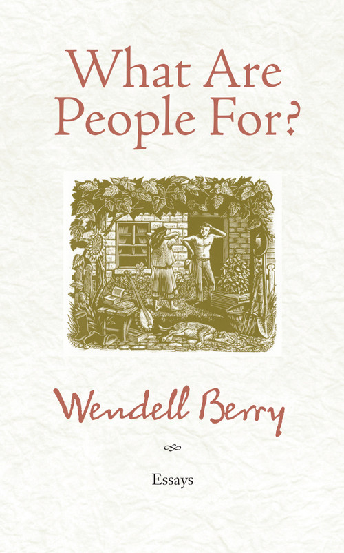 What Are People For? (Essays) by Wendell Berry, 9781582434872