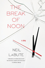 The Break of Noon (A Play) by Neil LaBute, 9781593762858
