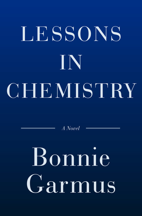 Lessons in Chemistry (A Novel) by Bonnie Garmus, 9780385547345
