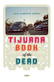 The Tijuana Book of the Dead by Luis Alberto Urrea, 9781619024823