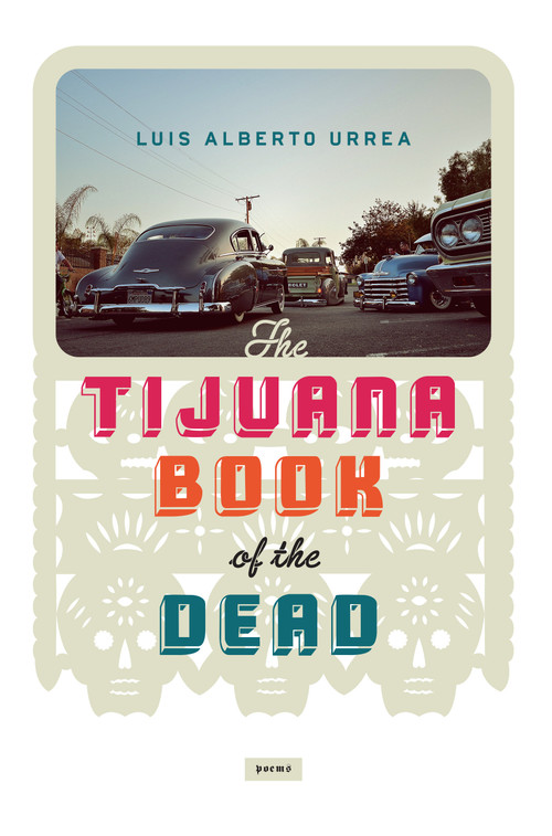 The Tijuana Book of the Dead by Luis Alberto Urrea, 9781619024823