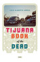 The Tijuana Book of the Dead by Luis Alberto Urrea, 9781619024823