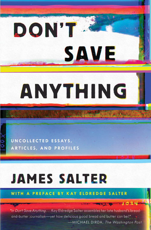 Don't Save Anything (Uncollected Essays, Articles, and Profiles) by James Salter, Kay Eldredge Salter, 9781640091115