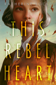 This Rebel Heart - 9780593381250 by Katherine Locke, 9780593381250