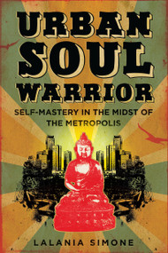 Urban Soul Warrior (Self-Mastery in the Midst of the Metropolis) by Lalania Simone, 9781593762124