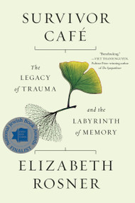 Survivor Café (The Legacy of Trauma and the Labyrinth of Memory) by Elizabeth Rosner, 9781640091078