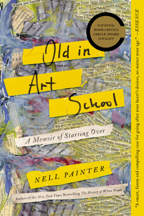 Old In Art School (A Memoir of Starting Over) by Nell Painter, 9781640092006