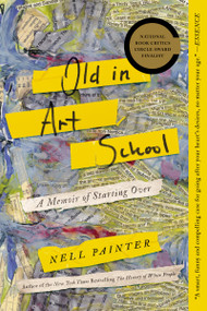 Old In Art School (A Memoir of Starting Over) by Nell Painter, 9781640092006