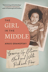The Girl in the Middle (Growing Up Between Black and White, Rich and Poor) - 9780062914637 by Anais Granofsky, 9780062914637