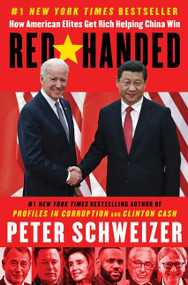 Red-Handed (How American Elites Get Rich Helping China Win) by Peter Schweizer, 9780063061149