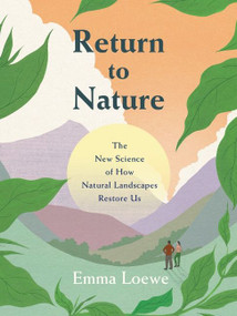 Return to Nature (The New Science of How Natural Landscapes Restore Us) by Emma Loewe, 9780063061279