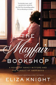 The Mayfair Bookshop (A Novel of Nancy Mitford and the Pursuit of Happiness) by Eliza Knight, 9780063070585