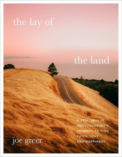 The Lay of the Land (A Self-Taught Photographer's Journey to Find Faith, Love, and Happiness) by Joe Greer, 9780063111783