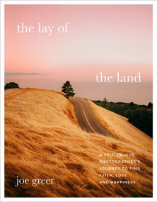 The Lay of the Land (A Self-Taught Photographer's Journey to Find Faith, Love, and Happiness) by Joe Greer, 9780063111783