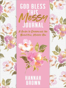 God Bless This Messy Journal (A Guide to Embracing the Beautiful, Messy You) by Hannah Brown, 9780063111899