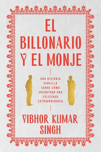 Billionaire and the Monk, The \ El Billonario y el Monje (Una historia sencilla sobre cómo encontrar una felicidad extraordiaria) (Spanish Edition) by Vibhor Kumar Singh, Natalia Bird Jove, 9780063141155