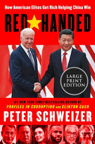 Red-Handed (How American Elites Get Rich Helping China Win) - 9780063211698 by Peter Schweizer, 9780063211698