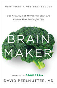 Brain Maker (The Power of Gut Microbes to Heal and Protect Your Brain for Life) by David Perlmutter, 9780316339308