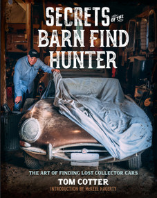 Secrets of the Barn Find Hunter (The Art of Finding Lost Collector Cars) by Tom Cotter, McKeel Hagerty, 9780760372975