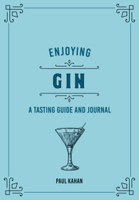 Enjoying Gin (A Tasting Guide and Journal) by Paul Kahan, 9780760375099
