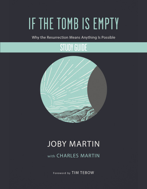 If the Tomb Is Empty Study Guide (Why the Resurrection Means Anything Is Possible) by Joby Martin, Charles Martin, 9781546002253