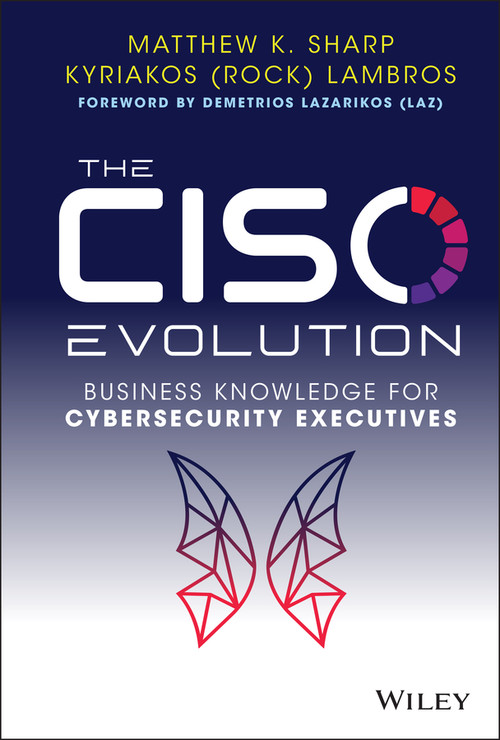 The CISO Evolution (Business Knowledge for Cybersecurity Executives) by Matthew K. Sharp, Kyriakos Lambros, 9781119782483