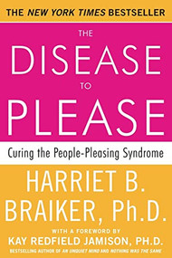 The Disease to Please: Curing the People-Pleasing Syndrome by Harriet Braiker, 9780071385640