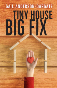 Tiny House, Big Fix by Gail Anderson-Dargatz, 9781459821187