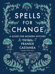 Spells for Change (A Guide for Modern Witches) by Frankie Castanea, 9781524871635