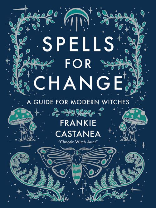 Spells for Change (A Guide for Modern Witches) by Frankie Castanea, 9781524871635