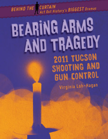 Bearing Arms and Tragedy (2011 Tucson Shooting and Gun Control) by Virginia Loh-Hagan, 9781668900666