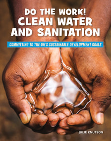 Do the Work! Clean Water and Sanitation - 9781534199286 by Julie Knutson, 9781534199286