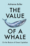 The Value of a Whale (On the Illusions of Green Capitalism) by Adrienne Buller, 9781526162632