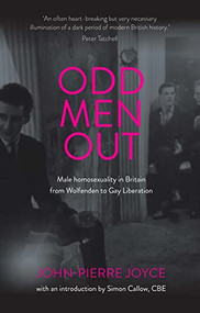 Odd men out (Male homosexuality in Britain from Wolfenden to Gay Liberation: Revised and updated edition) by John-Pierre Joyce, Simon Callow, 9781526162441
