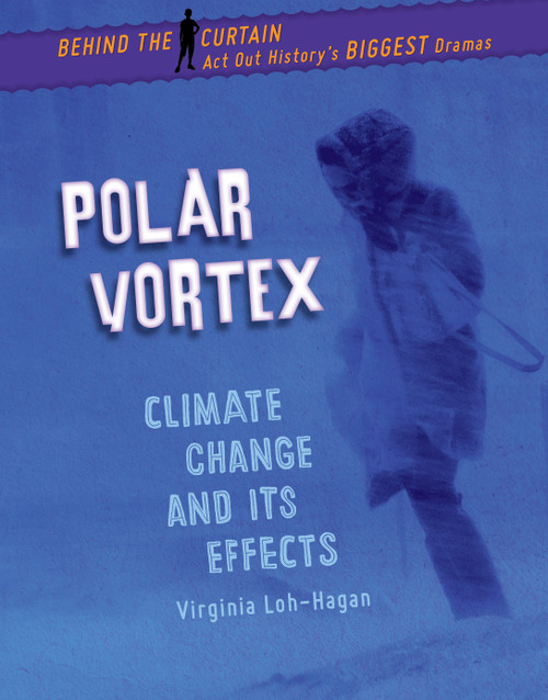 Polar Vortex (Climate Change and Its Effects) - 9781534199491 by Virginia Loh-Hagan, 9781534199491