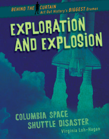 Exploration and Explosion (Columbia Space Shuttle Disaster) - 9781534199453 by Virginia Loh-Hagan, 9781534199453