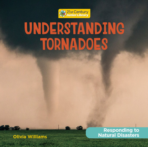 Understanding Tornadoes by Olivia Williams, 9781668900307