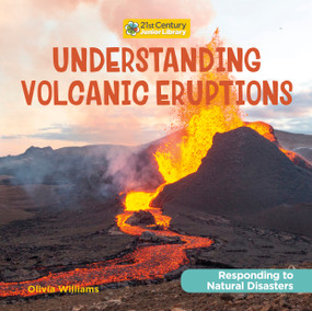 Understanding Volcanic Eruptions by Olivia Williams, 9781668900338
