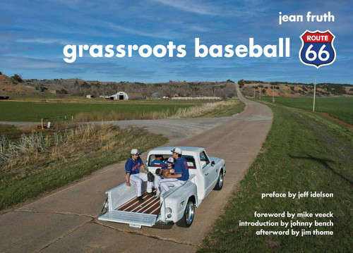 Grassroots Baseball (Route 66) by Jean Fruth, Jeff Idelson, Mike Veeck, Johnny Bench, Jim Thome, 9781683584506