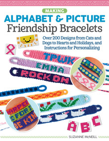Making Alphabet & Picture Friendship Bracelets (Over 200 Designs from Cats and Dogs to Hearts and Holidays, and Instructions for Personalizing) by Suzanne McNeill, 9781497205734