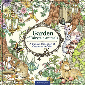 Garden of Fairytale Animals (A Curious Collection of Creatures to Color) by Kanoko Egusa, 9781497205710