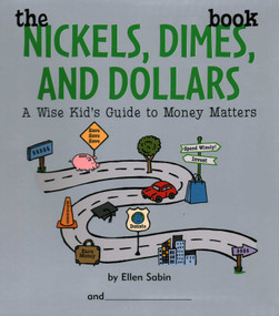 Nickels Dimes and Dollars Book (A Wise Kid's Guide to Money Matters) by Ellen Sabin, 9780975986899