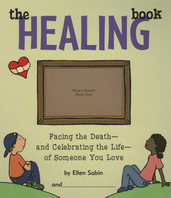 Healing Book (Facing the Death and Celebrating the Life of Someone You Love) by Ellen Sabin, 9780975986837