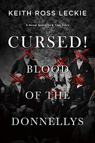 Cursed! Blood of the Donnellys (A Novel Based on a True Story) by Keith Ross Leckie, 9781771622394