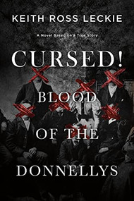 Cursed! Blood of the Donnellys (A Novel Based on a True Story) by Keith Ross Leckie, 9781771622394