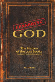 Censoring God (The History of the Lost Books (and other Excluded Scriptures)) - 9781578597376 by Jim Willis, 9781578597376