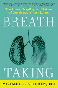 Breath Taking (The Power, Fragility, and Future of Our Extraordinary Lungs) - 9780802149329 by Michael J. Stephen