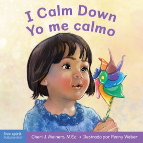 I Calm Down / Yo me calmo (A book about working through strong emotions / Un libro sobre cómo manejar las emociones fuertes) (Bilingual Edition) by Cheri J. Meiners, Penny Weber, 9781631986710