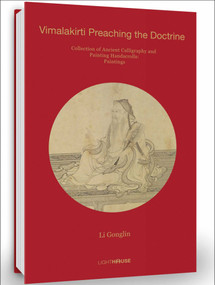 Li Gonglin: Vimalakirti Preaching the Doctrine (Collection of Ancient Calligraphy and Painting Handscrolls: Paintings) by Cheryl Wong, 9781913536312
