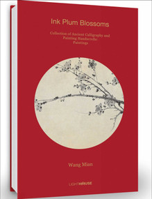 Wang Mian: Ink Plum Blossoms (Collection of Ancient Calligraphy and Painting Handscrolls: Paintings) by Cheryl Wong, 9781913536343